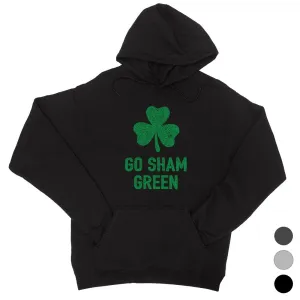 Go Sham Green Unisex St Patrick's Day Hoodie Funny Irish Gift